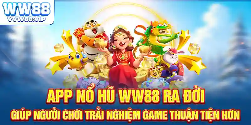 App nổ hũ WW88 ra đời giúp người chơi trải nghiệm game thuận tiện hơn