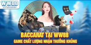 Baccarat Tại WW88 - Game Chất Lượng Nhận Thưởng Khủng