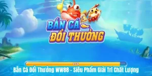 Bắn Cá Đổi Thưởng WW88 - Siêu Phẩm Giải Trí Chất Lượng