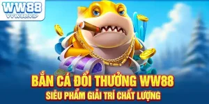 Bắn Cá Đổi Thưởng WW88 - Siêu Phẩm Giải Trí Chất Lượng
