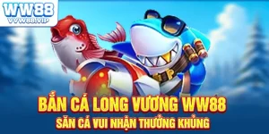 Bắn Cá Long Vương WW88 – Thưởng Khủng Mỗi Ngày