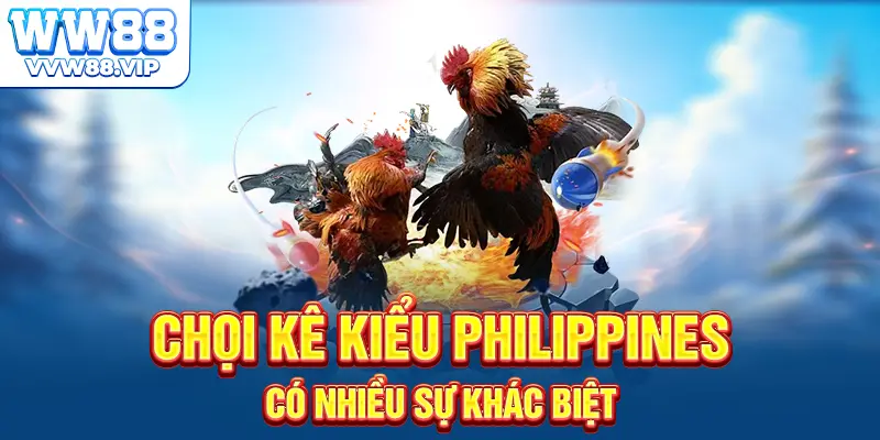 Chọi kê kiểu Philippines có nhiều sự khác biệt