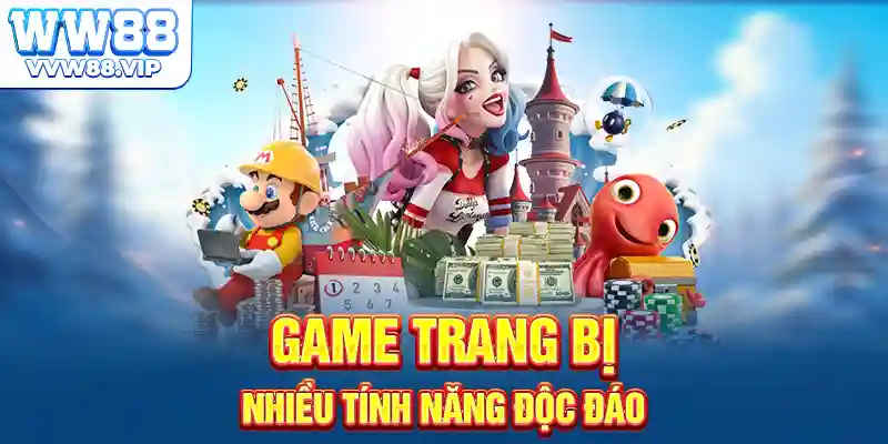 Game trang bị nhiều tính năng độc đáo