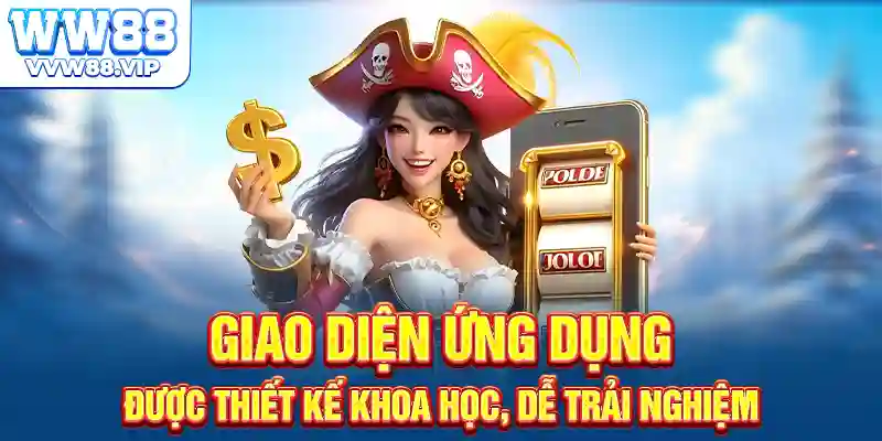 Giao diện ứng dụng được thiết kế khoa học, dễ trải nghiệm