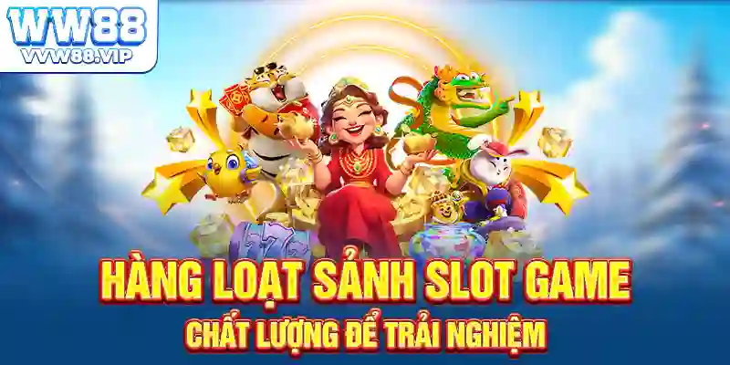 Hàng loạt sảnh slot game chất lượng để trải nghiệm