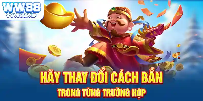 Hãy thay đổi cách bắn trong từng trường hợp