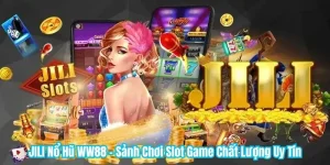 JILI Nổ Hũ WW88 - Sảnh Chơi Slot Game Chất Lượng Uy Tín