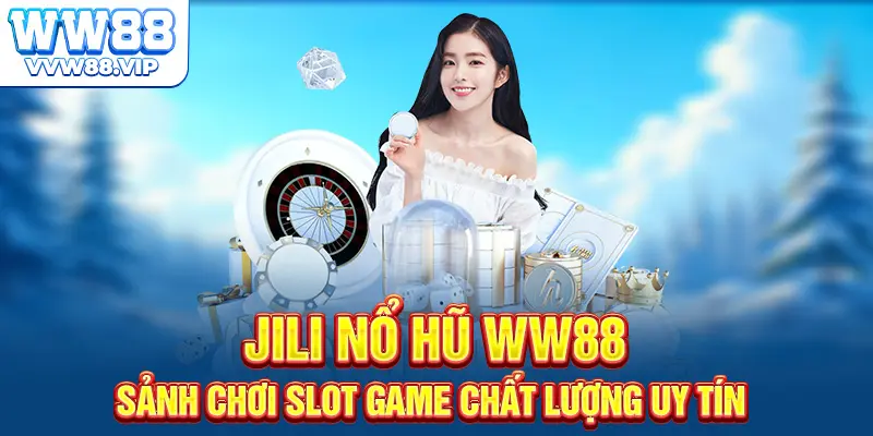 JILI Nổ Hũ WW88 – Slot Game Dễ Trúng, Thưởng Cực Hấp Dẫn