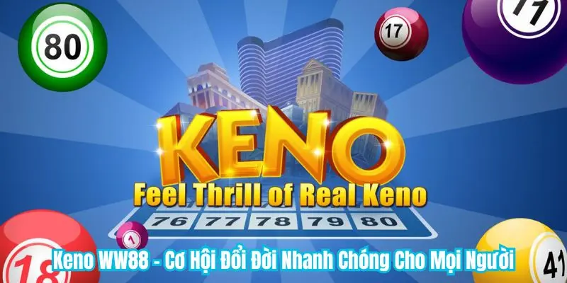 Keno WW88 - Cơ Hội Đổi Đời Nhanh Chóng Cho Mọi Người