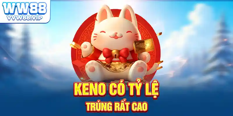 Keno có tỷ lệ trúng rất cao
