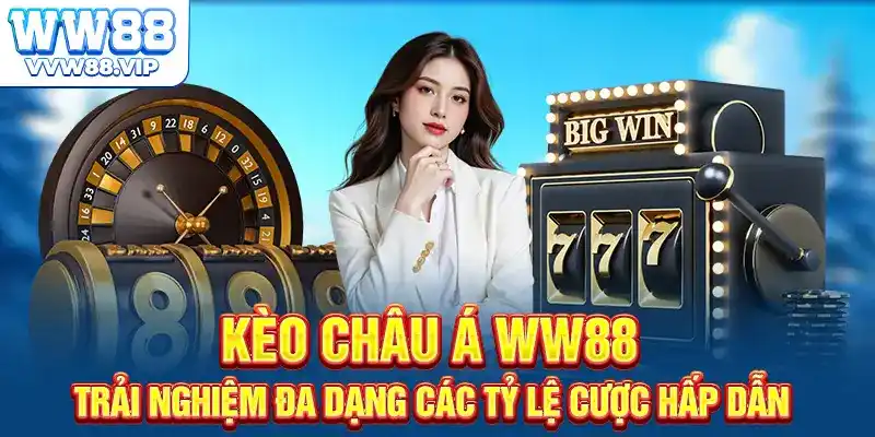 Kèo Châu Á WW88 - Trải Nghiệm Đa Dạng Các Tỷ Lệ Cược Hấp Dẫn