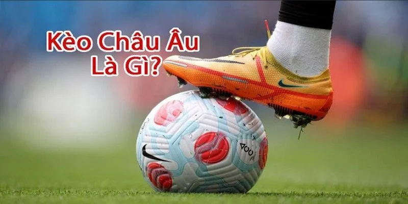 Kèo châu Âu có cách chơi đơn giản, dễ hiểu