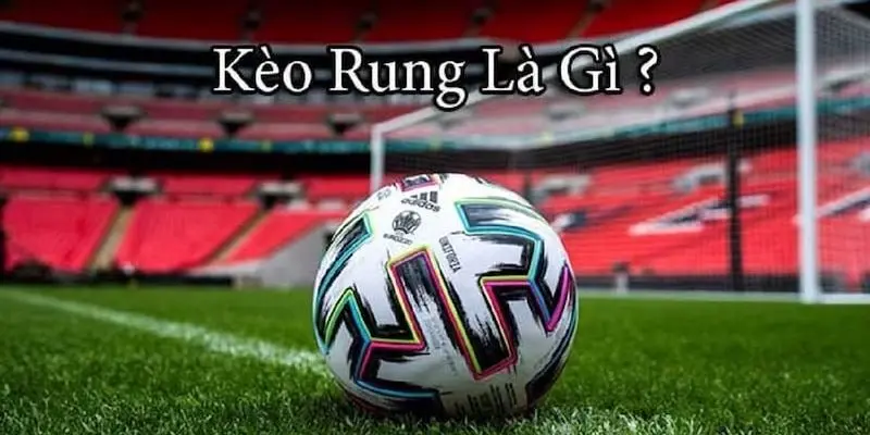 Kèo rung có tỷ lệ cược biến động liên tục