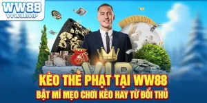 Kèo Thẻ Phạt Tại WW88 - Bật Mí Mẹo Chơi Kèo Hay Từ Cao Thủ
