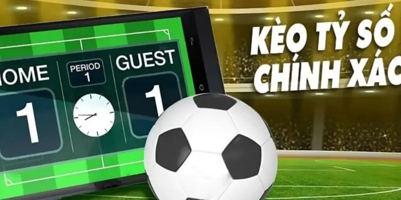 Kèo tỷ số còn được gọi là Correct Score