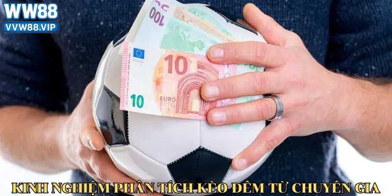 Kinh nghiệm phân tích kèo đêm từ chuyên gia