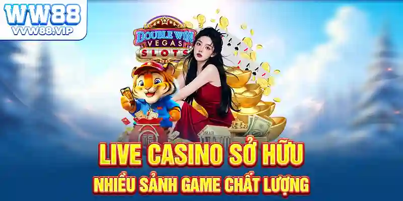 Live casino sở hữu nhiều sảnh game chất lượng