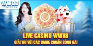 Live Casino WW88 - Giải Trí Với Các Game Chuẩn Sòng Bài
