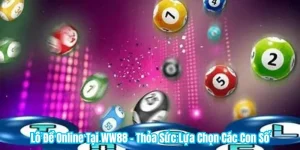 Lô Đề Online Tại WW88 - Thỏa Sức Lựa Chọn Các Con Số