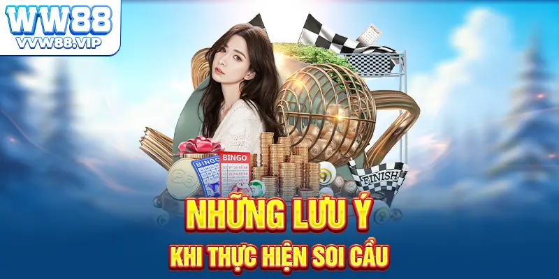 Những lưu ý khi thực hiện soi cầu