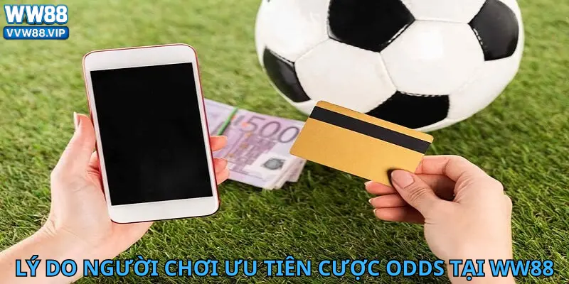 Lý do người chơi ưu tiên cược Odds tại WW88