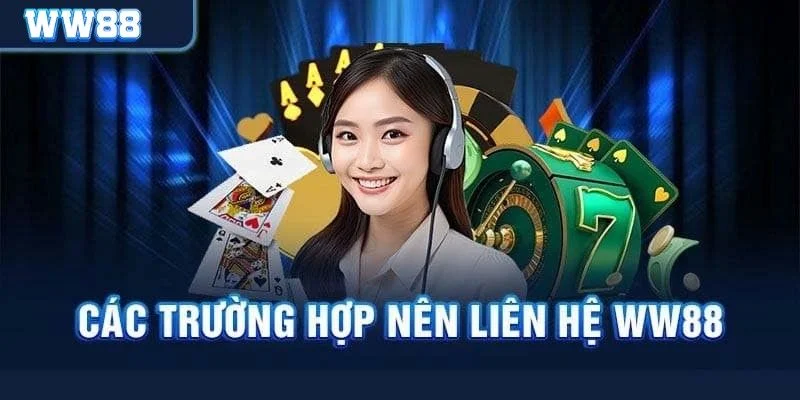 Một số trường hợp hội viên cần liên hệ WW88