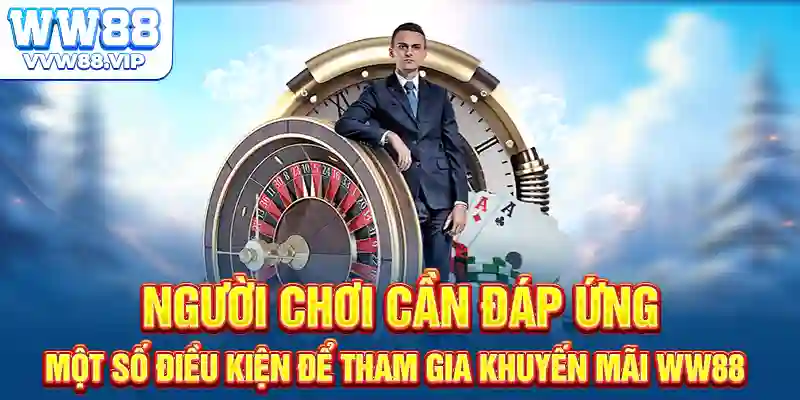 Người chơi cần đáp ứng một số điều kiện để tham gia khuyến mãi WW88
