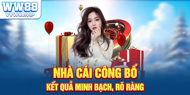 Nhà cái công bố kết quả minh bạch, rõ ràng