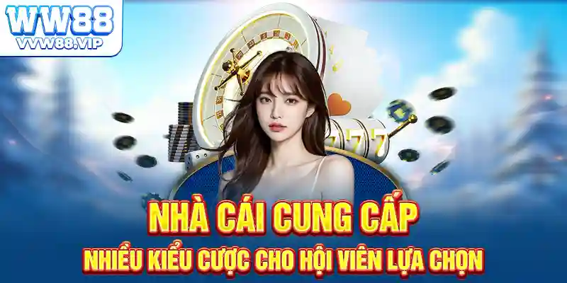 Nhà cái cung cấp nhiều kiểu cược cho hội viên lựa chọn