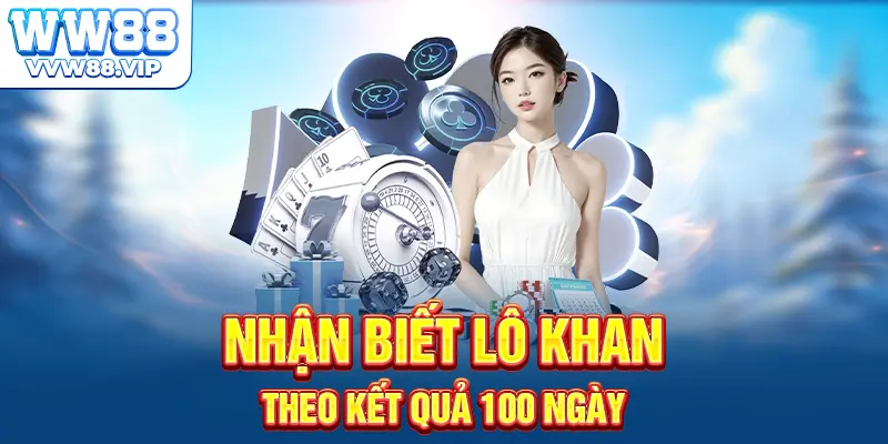 Nhận biết lô khan theo kết quả 100 ngày