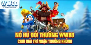 Nổ Hũ Đổi Thưởng WW88 - Chơi Giải Trí Nhận Thưởng Khủng
