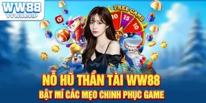 Nổ Hũ Thần Tài WW88 - Bật Mí Các Mẹo Chinh Phục Game