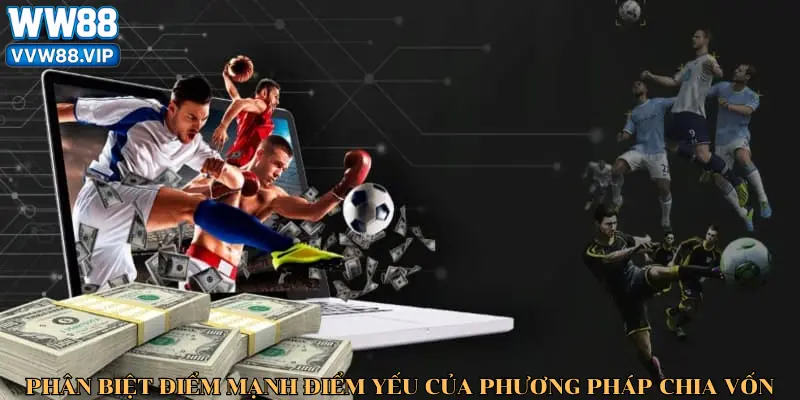 Phân biệt điểm mạnh, điểm yếu của các phương pháp chia vốn