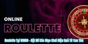 Roulette Tại WW88 - Bật Mí Các Mẹo Chơi Hiệu Quả Từ Cao Thủ