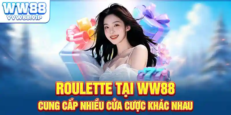 Roulette tại WW88 cung cấp nhiều cửa cược khác nhau