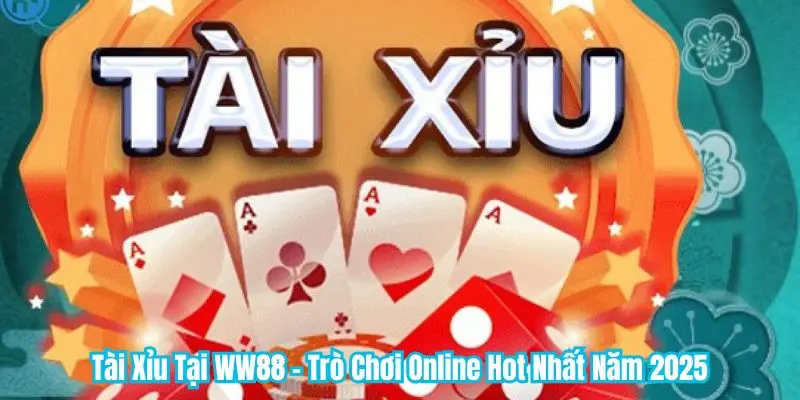 Tài Xỉu Tại WW88 - Trò Chơi Online Hot Nhất Năm 2025