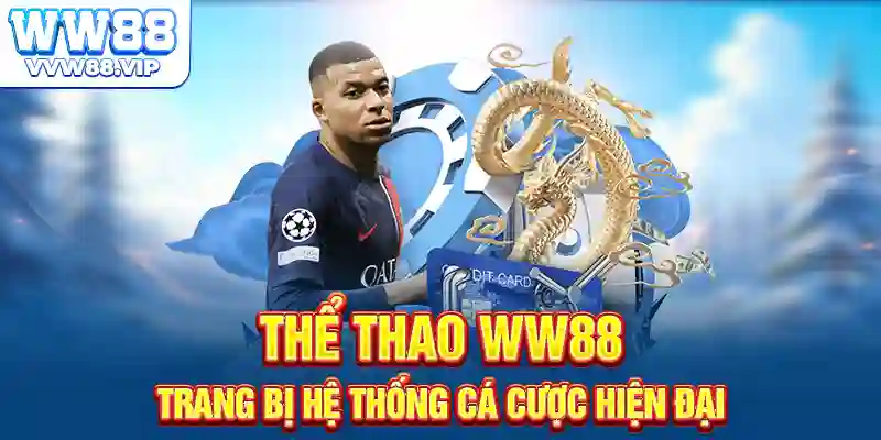 Thể thao ww88 trang bị hệ thống cá cược hiện đại
