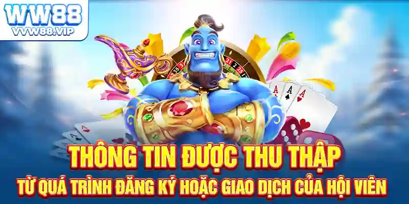 Thông tin được thu thập từ quá trình đăng ký hoặc giao dịch của hội viên