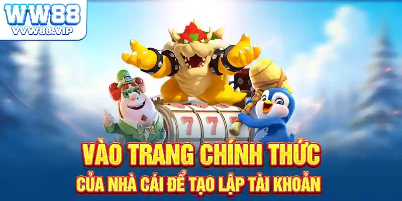Vào trang chính thức của nhà cái để tạo lập tài khoản