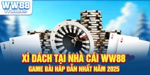 Xì Dách WW88 – Game Bài Hot Nhất 2025 Không Thể Bỏ Lỡ