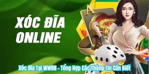Xóc Đĩa Tại WW88 - Tổng Hợp Các Thông Tin Cần Biết