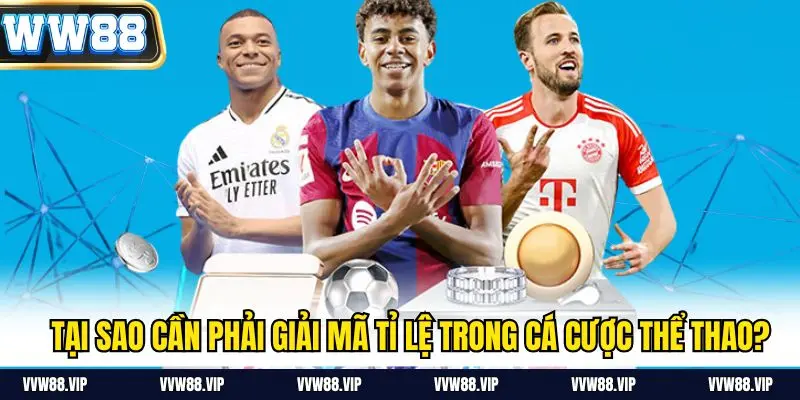 Tại sao cần phải giải mã tỉ lệ trong cá cược thể thao?