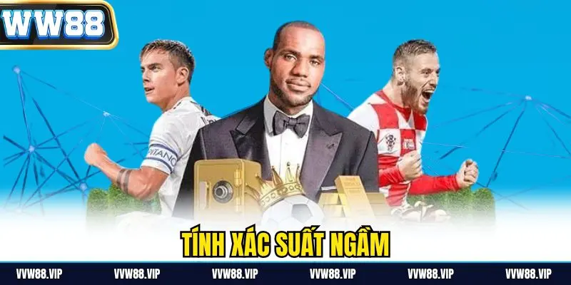 Tính xác suất ngầm