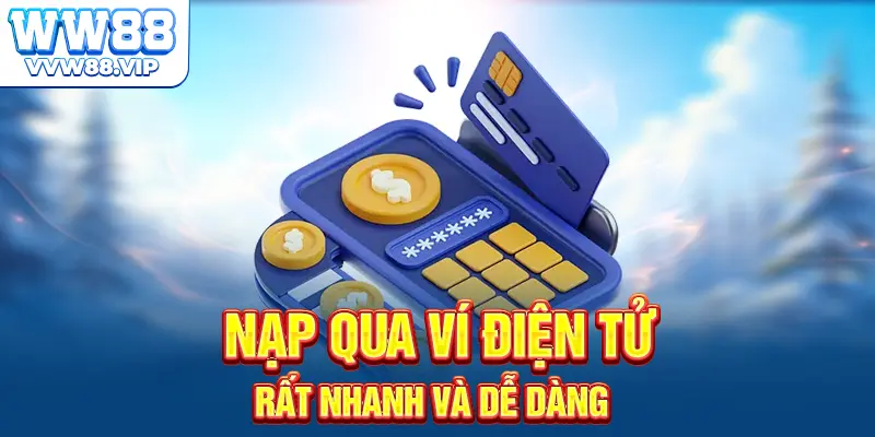Nạp qua ví điện tử rất nhanh và dễ dàng