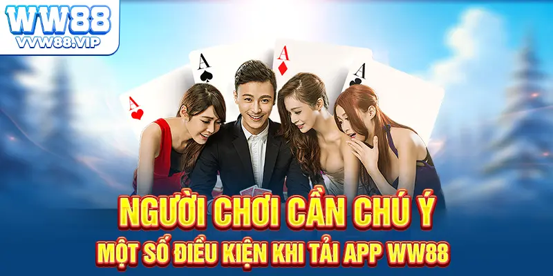 Người chơi cần chú ý một số điều kiện khi tải app WW88